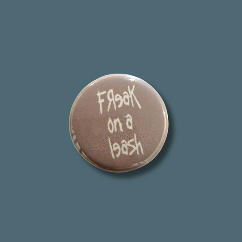 Freak On A Leash Pinback Button