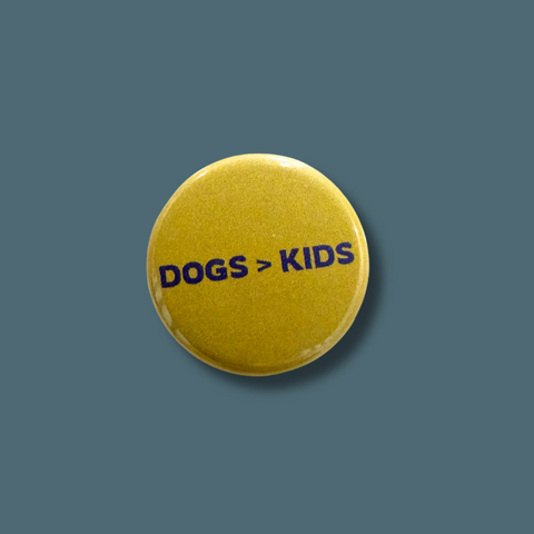 Dogs Over Kids Pinback Button