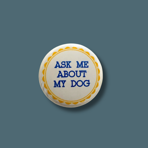Ask About My Dog Pinback Button
