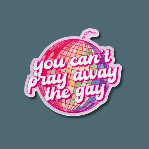 You Can't Pray Away The Gay Sticker