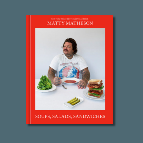 Matty Matheson: Soups, Salads, Sandwiches