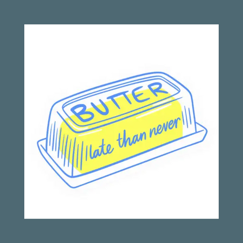 Butter Late Than Never Sticker