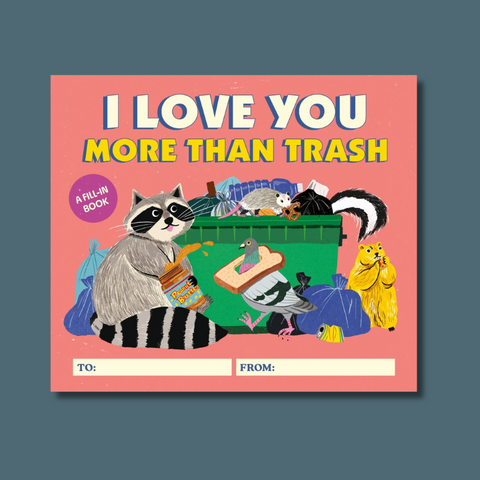 I Love You More Than Trash: A Fill-In Book