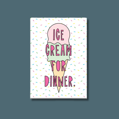 Ice Cream For Dinner Magnet