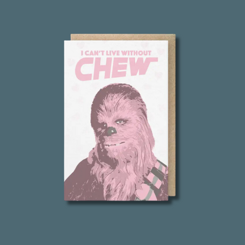 Chewbacca I Can't Live Without Chew Card