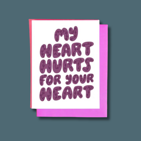 My Heart Hurts For Yours Card