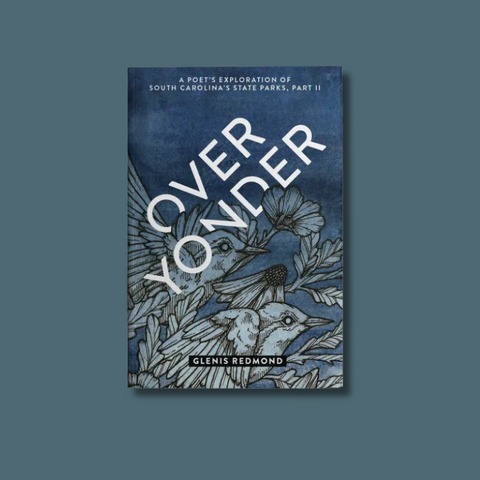 Over Yonder: A Poet's Exploration Of South Carolina's State Parks Volume II