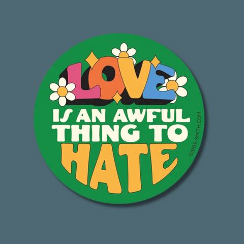 Love Is An Awful Thing To Hate Sticker