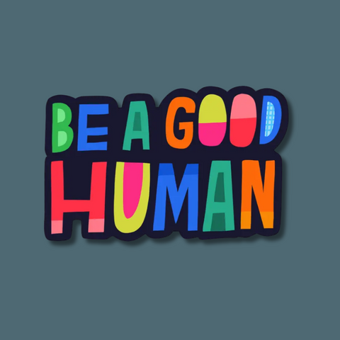 Be A Good Human Sticker