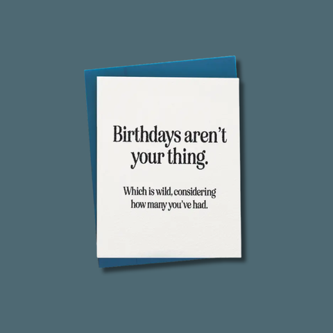 Birthdays Aren't Your Thing Card