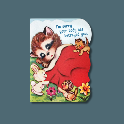 I'm Sorry Your Body Has Betrayed You Card