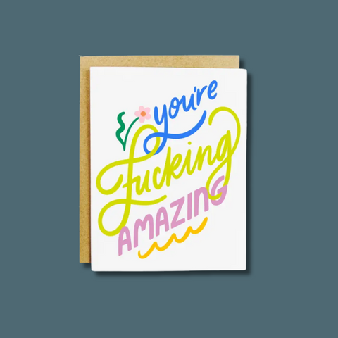 You're Fucking Amazing Card