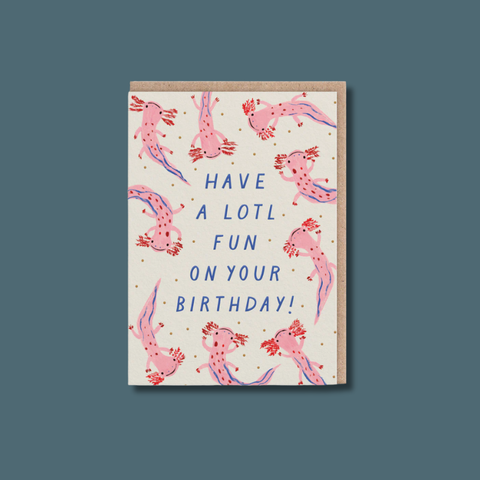 Have A Lotl Fun Birthday Card