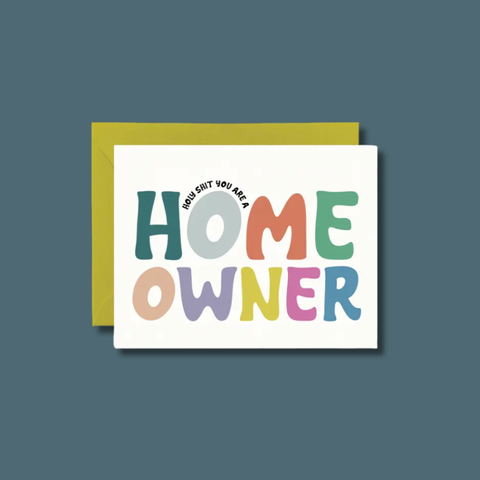 Holy Shit You're A Homeowner Card