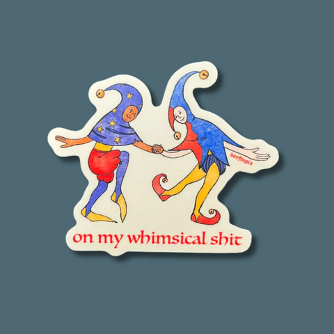 On My Whimsical Shit Sticker