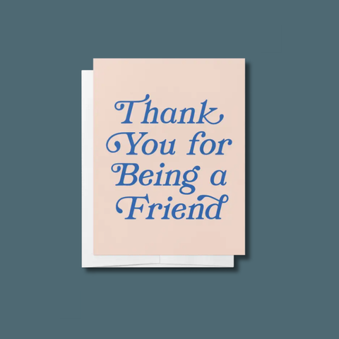 Thank You For Being A Friend Card
