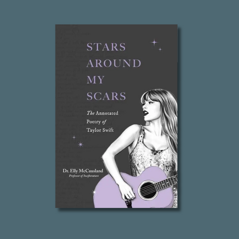 Stars Around My Scars: The Annotated Poetry Of Taylor Swift