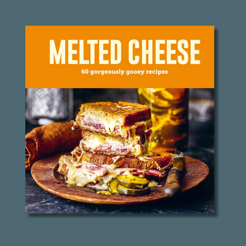 Melted Cheese: 60 Gorgeously Gooey Recipes