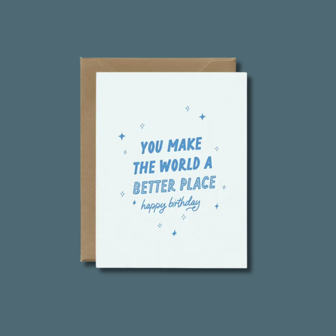 You Make The World Better Birthday Card 