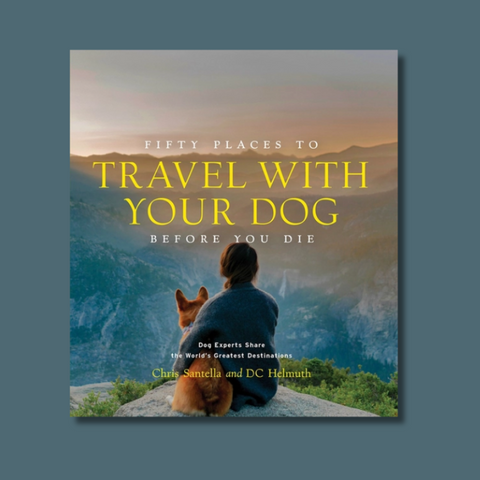 Fifty Places to Travel With Your Dog Before You Die